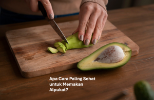 Apa Cara Paling Sehat untuk Memakan Alpukat