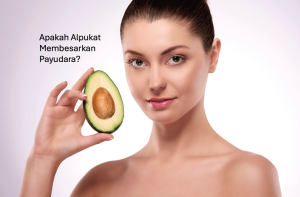 Apakah Alpukat Membesarkan Payudara
