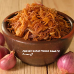Apakah Sehat Makan Bawang Goreng