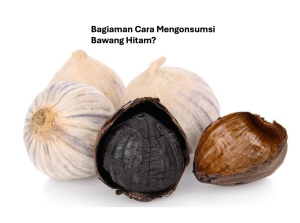 Cara Mengonsumsi Bawang Hitam
