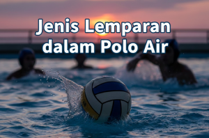Jenis Lemparan dalam Polo Air