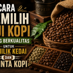 Cara Memilih Biji Kopi yang Berkualitas