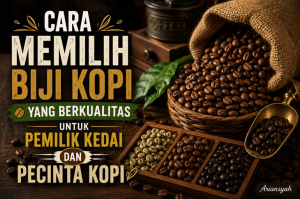 Cara Memilih Biji Kopi yang Berkualitas
